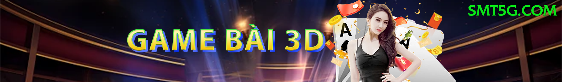 Game Bài 3D - Ưu đãi đặc biệt